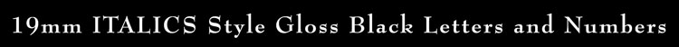 19mm ITALICS Style Gloss Black OEM Quality Lettering 